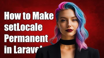 How to Make setLocale Permanent in Laravel: A Step-by-Step Guide