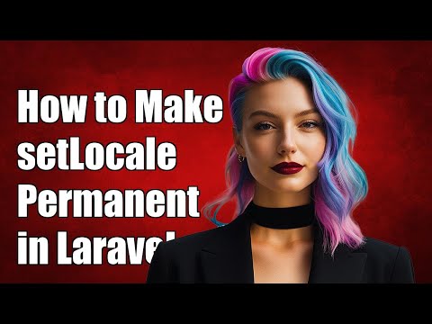 How to Make setLocale Permanent in Laravel: A Step-by-Step Guide
