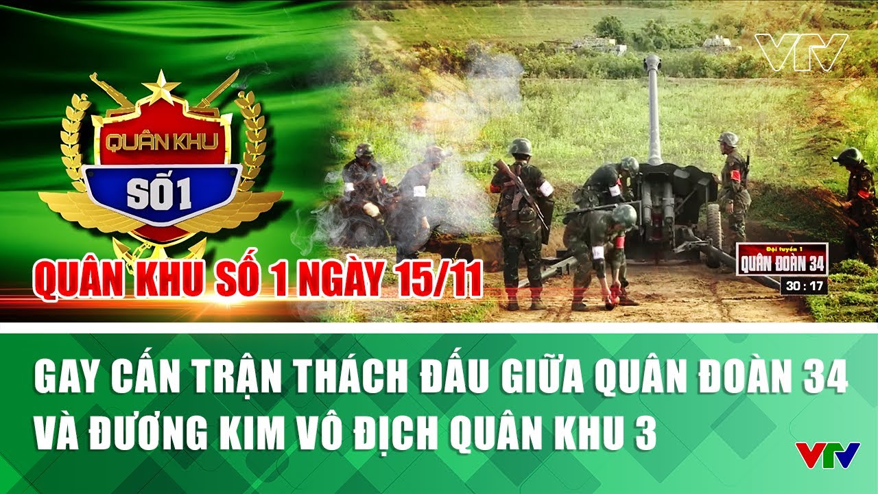 Quân khu số 1 ngày 15/11: Gay cấn trận thách đấu giữa Quân đoàn 34 và đương kim vô địch Quân khu 3