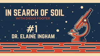 In Search of Soil #1 - Dr. Elaine Ingham