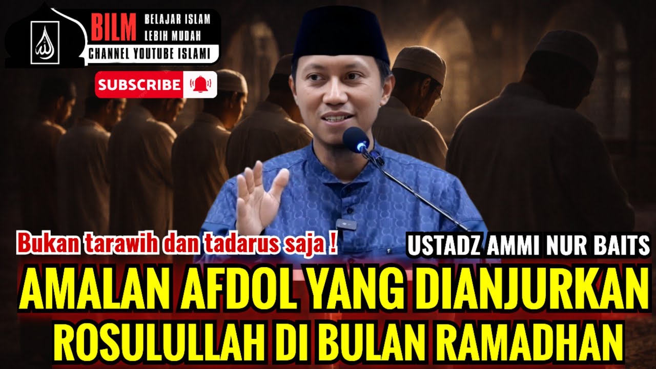 AMALAN AFDOL YANG DIANJURKAN ROSULULLAH DI BULAN RAMADHAN | USTADZ AMMI NUR BAITS