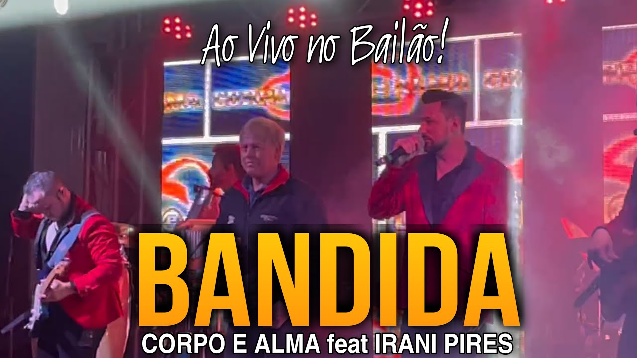 Banda Corpo e Alma - BANDIDA participação IRANI PIRES/Expressão Sul  [ Ao Vivo no Bailão]
