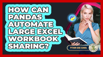 How Can Pandas Automate Large Excel Workbook Sharing? - Python Code School