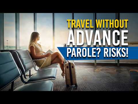 🚨 TRAVELING WITHOUT ADVANCE PAROLE?