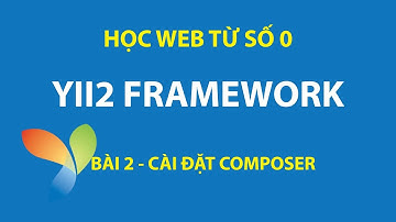 Bài 2: Cài đặt môi trường phát triển ứng dụng Yii2 framework