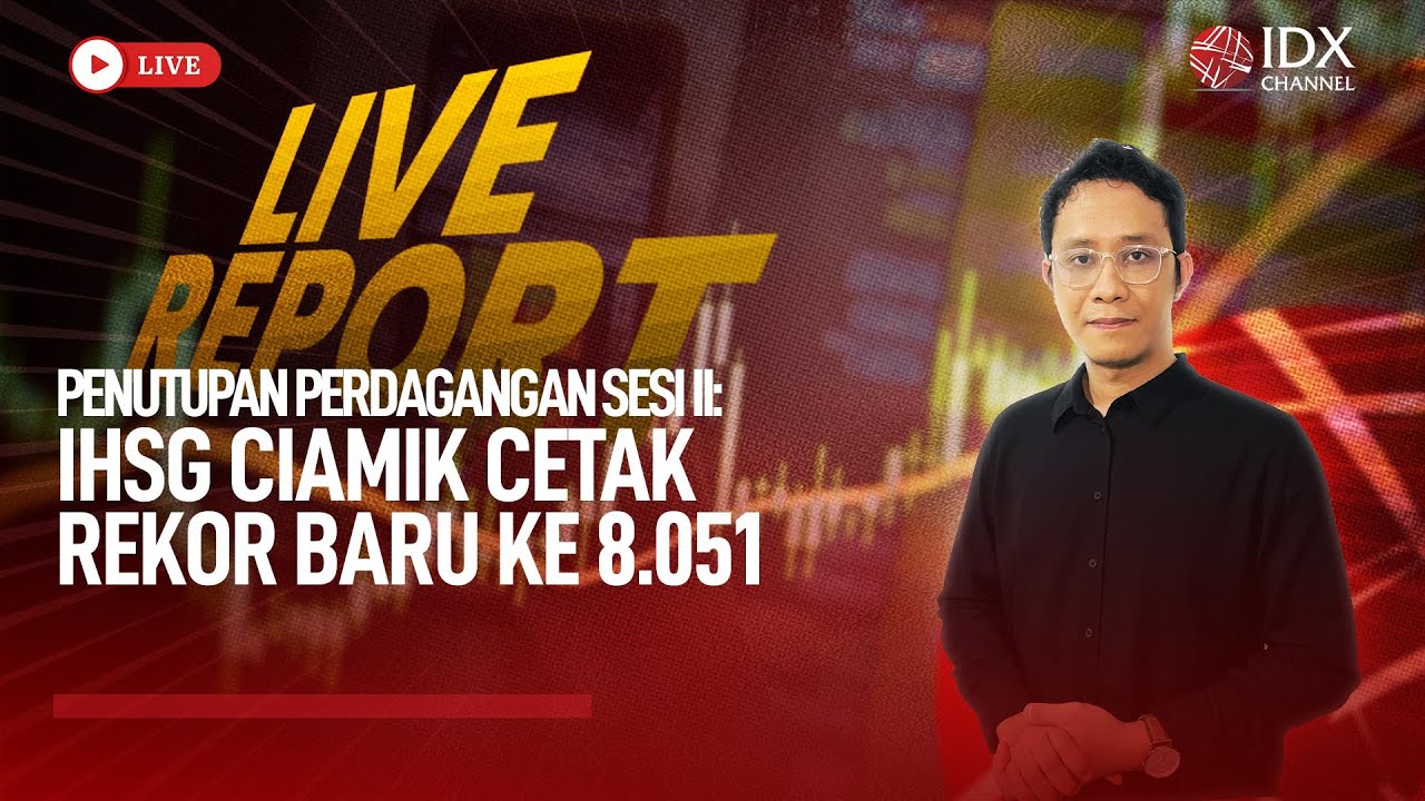 🔴IHSG Ciamik Cetak Rekor Baru ke 8.051 | LIVE REPORT