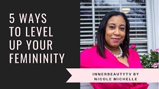 5 Ways to Level Up Your Femininity | Ladylike Lessons #9 | Wife Prep