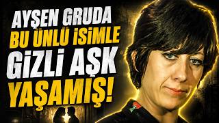 Ayşen Gruda Bu Ünlü İsimle Gizli Aşk Yaşamış!