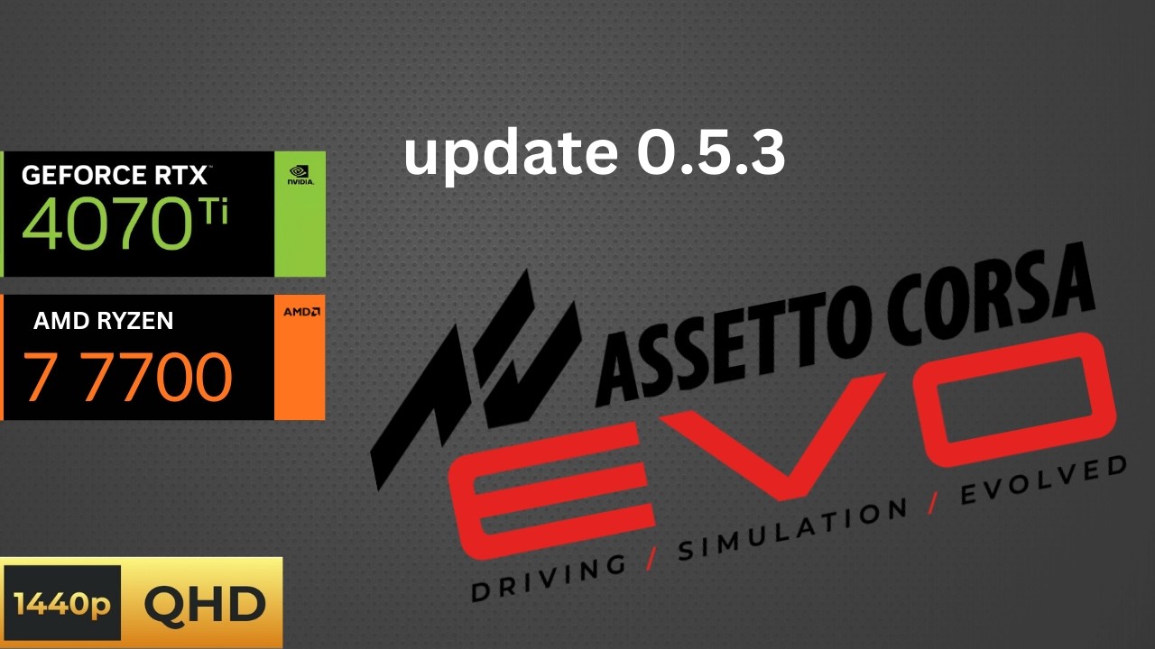 Assetto Corsa EVO version 0.5.3 - High preset, DLSS Quality - RTX 4070 Ti + R7 7700 - QHD 1440p