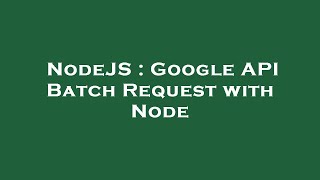 NodeJS : Google API Batch Request with Node
