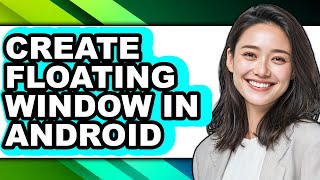 How to Create Floating Window in Android - Easy Guide