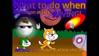 What to do when the moon starts raving (ARTEMIS II CONGRATULATION SPECIAL)