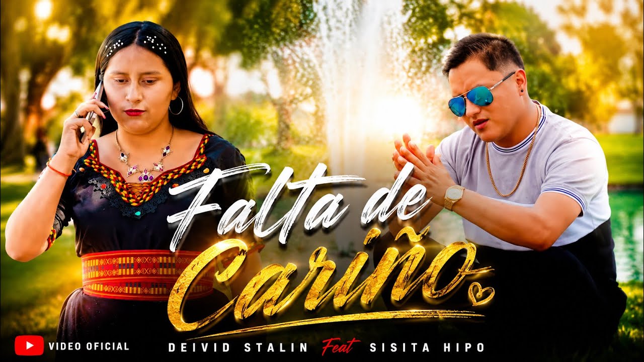 Deivid Stalin ft. Sisita Hipo @Tu_Florcita_Andina- FALTA DE CARIÑO | Video Oficial |