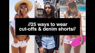 //25 WAYS TO WEAR CUT-OFFS & DENIM SHORTS//