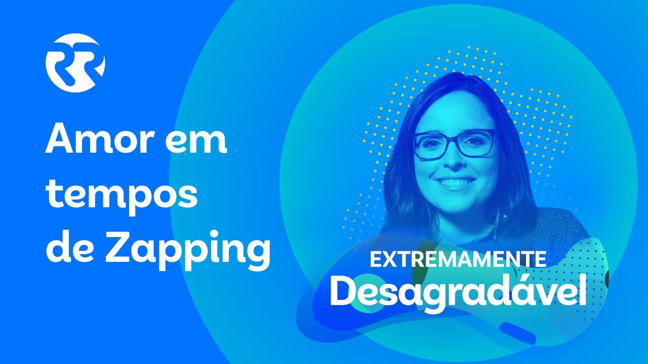 Amor em tempos de Zapping - Extremamente Desagradável