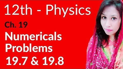 FSc Physics Book 2, Ch 19 - Exercise Numerical 19.7 & 8- 12th Class Physics