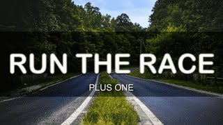 RUN THE RACE WITH LYRICS PLUS ONE