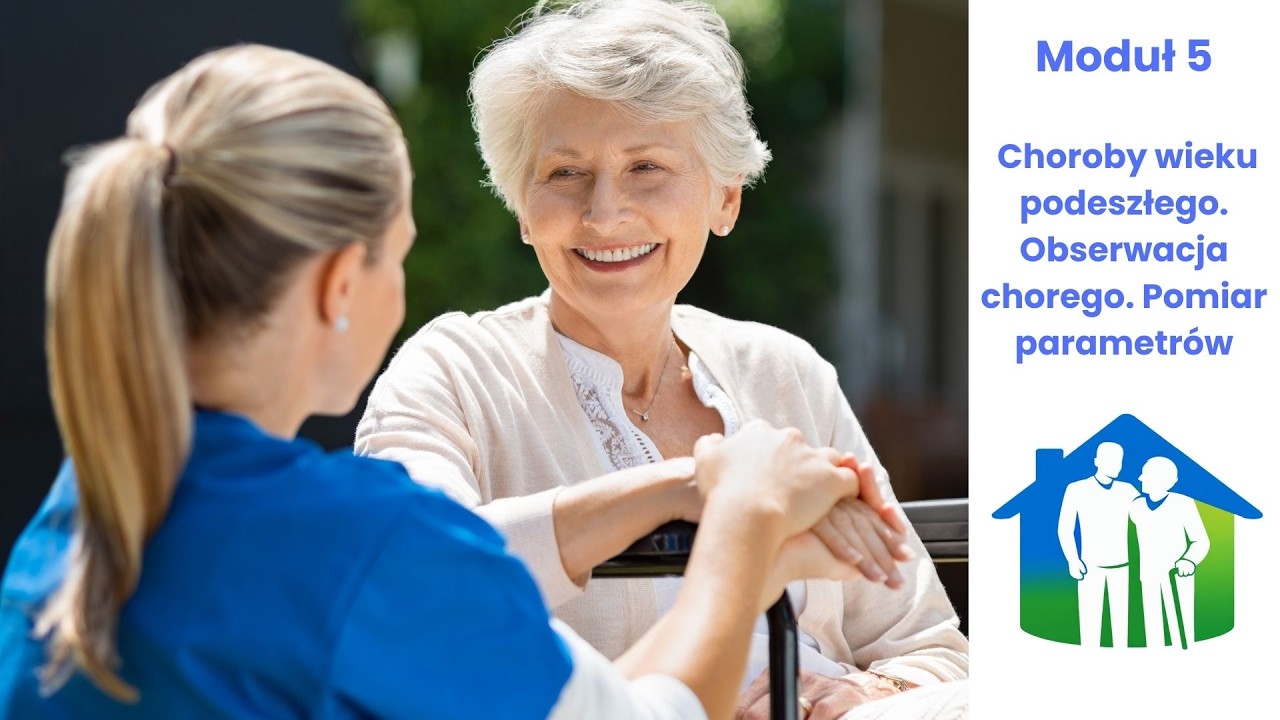 Opieka Seniora | Moduł 5: Choroby wieku podeszłego. Obserwacja chorego. Pomiar parametrów  kursu