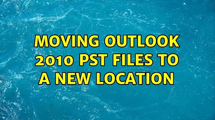 Moving Outlook 2010 PST files to a new location (2 Solutions!!)