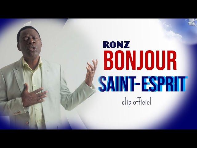 Ronz-Bonjour Saint -Esprit (clip Officiel) class=