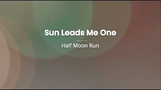 Half Moon Run  - Sun Leads Me On  (Karaoke)