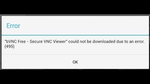App could not be downloaded due to an error 495