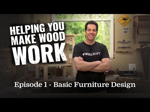 Helping You Make Wood Work : Episode 1 - Basic Furniture Design