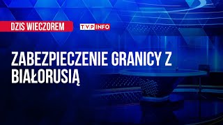 Sytuacja na granicy polsko-białoruskiej | DZIŚ WIECZOREM