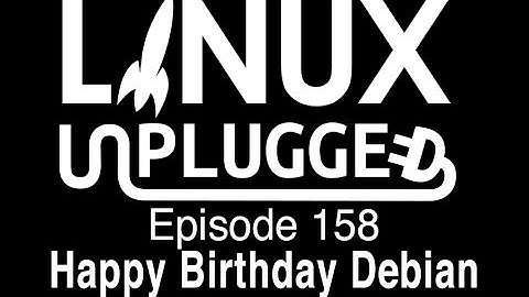 Happy Birthday Debian | Linux Unplugged 158