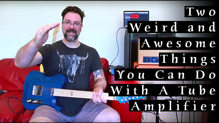 Two Weird & Awesome Things You Can Do With A Tube Amplifier