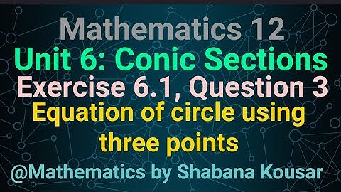 Exercise 6.1. Q 3.Find equation of circle when three points of a circle are given. Mathematics 12