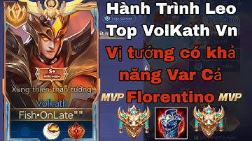 [FishOnLate] Hành Trình Leo Top Vn VolKath? Vị Tướng  Được Cho là Hot Meta! Var luôn cả Florentino☠️
