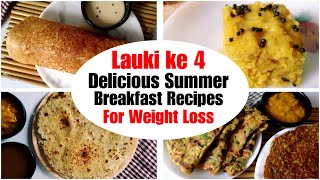 4 Healthy Lauki Breakfast Recipes | How to make Lauki Dosa, Paratha, Chilla, Dhokla| Weight Loss