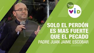 Solo el perdón es mas fuerte que el pecado, Padre Juan Jaime Escobar  Tele VID