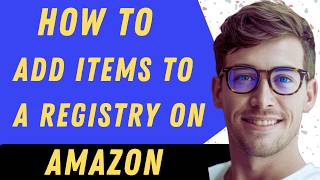 How To Add Items To A Registry On Amazon - Full Guide