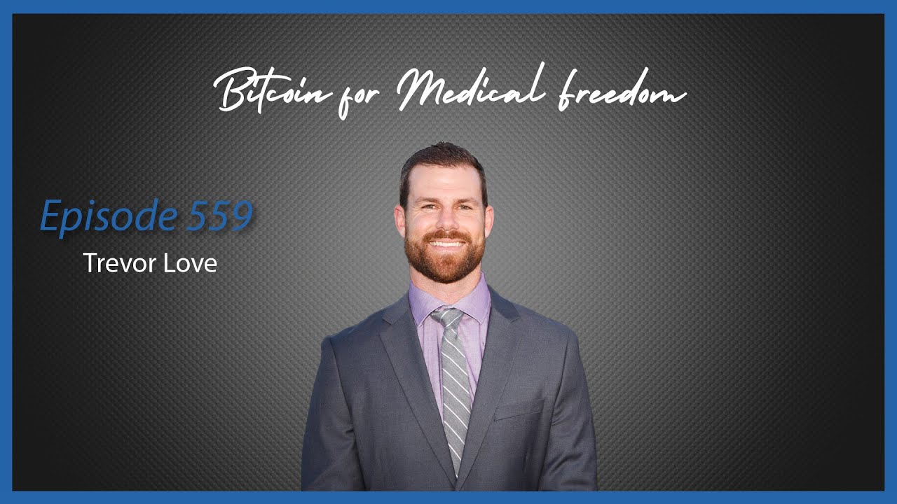 Ep. 559 Bitcoin for Medical Freedom with Trevor Love