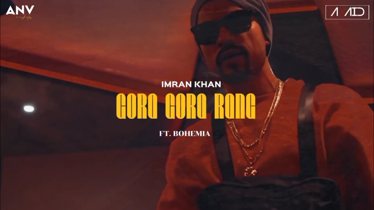 Gora Gora Rang X Bohemia Mega Mix Imran Khan ft Bohemia  Punjabi Rap Song