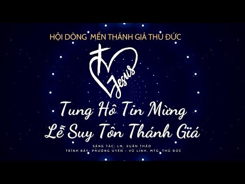 TUNG HÔ TIN MỪNG LỄ SUY TÔN THÁNH GIÁ- ST: LM XUÂN THẢO