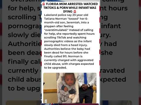 🚨 FLORIDA MOM ARRESTED: WATCHED TIKTOKS &amp; PORN WHILE INFANT WAS DYING 🚨