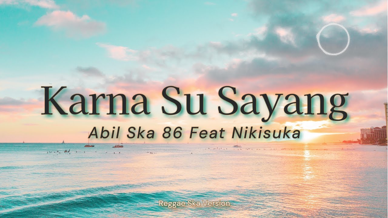 Abil Ska 86 Ft Nikisuka - Karna Su Sayang (Lyric)