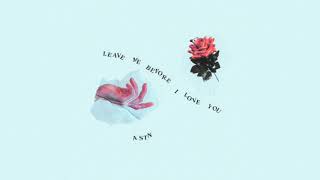Video thumbnail of "ASTN - Leave Me Before I Love You"