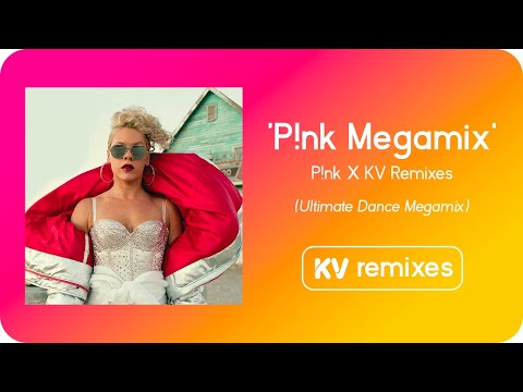 The Ultimate P!NK Dance Megamix | KV Remixes