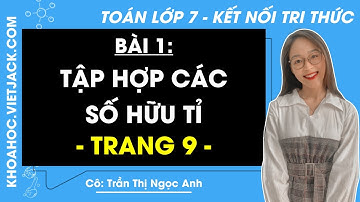 Toán lớp 7 trang 9 Tập 1 (Kết nối tri thức): Tập hợp các số hữu tỉ (DỄ HIỂU NHẤT)