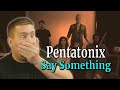 Say Something by Pentatonix! Music Teacher Reaction and Analysis!
