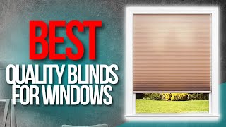 Top 7 Best Quality Blinds for Windows