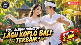 LAGU KOPLO BALI TERBAIK 2026 🔥 Full Album Nonstop 2 Jam | Lagu Bali Terbaru Enak Didengar