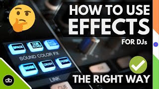 'Effects Are Supposed to Enhance Your Track, Not Destroy Your Track' HOW TO USE EFFECTS In DJing.