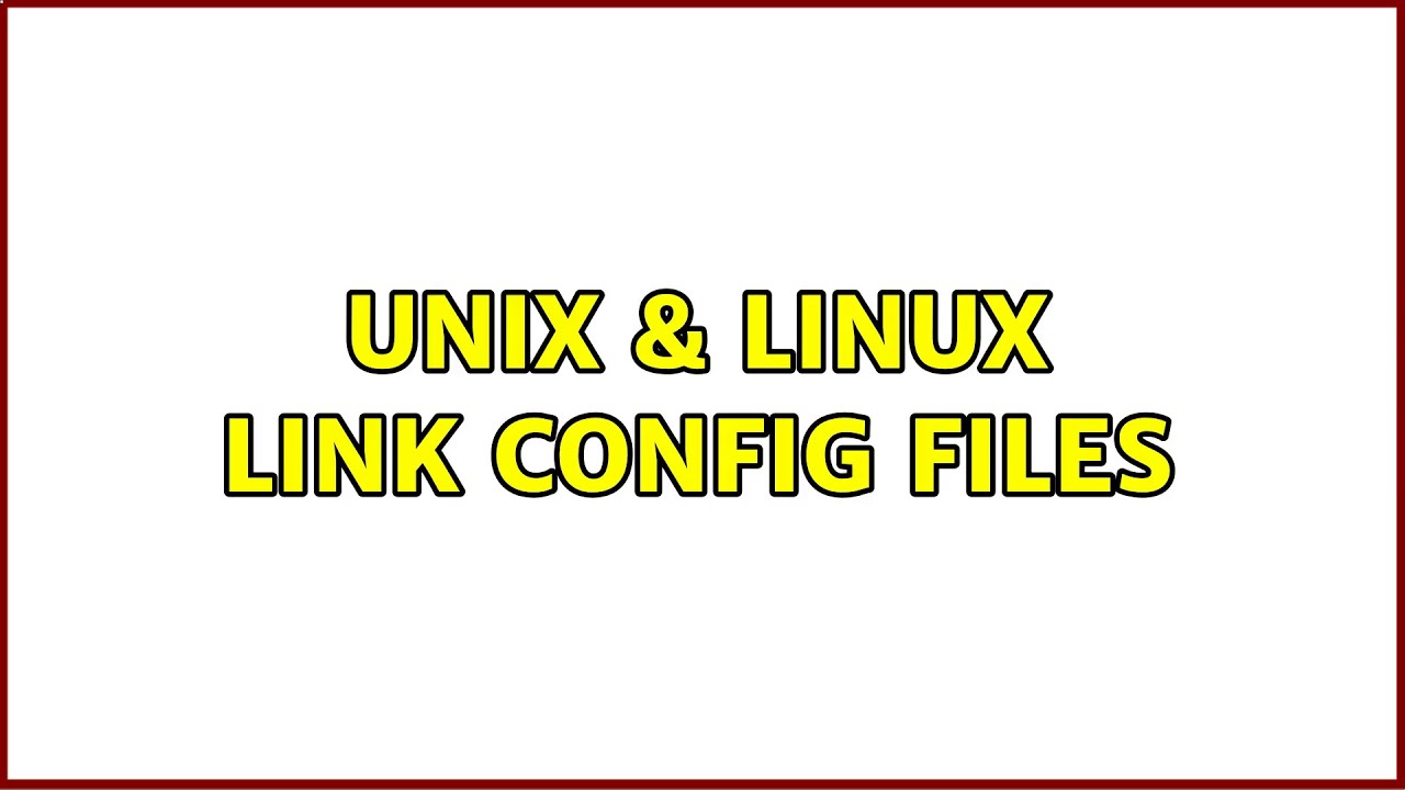 Unix & Linux: link config files (3 Solutions!!)