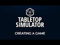 Tabletop Simulator Tutorial - Episode 6 - Creating a Game