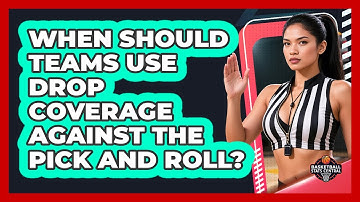 When Should Teams Use Drop Coverage Against The Pick And Roll? - Basketball Stats Central